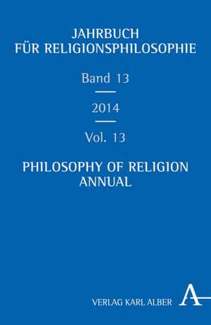 Jahrbuch für Religionsphilosophie Band 13 - Philosophy of Religion Annual Volume 13 de Markus Enders