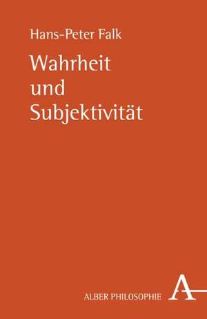 Wahrheit und Subjektivität de Hans-Peter Falk