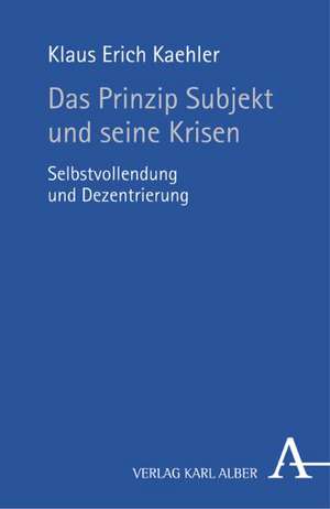 Das Prinzip Subjekt und seine Krisen de Klaus Erich Kaehler