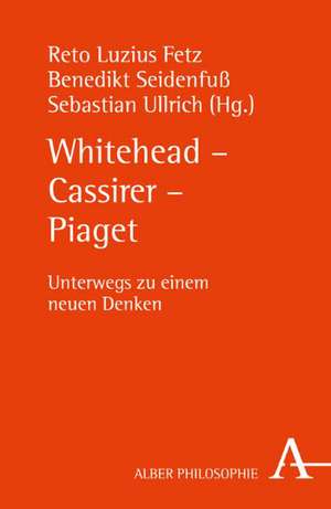 Whitehead - Cassirer - Piaget de Reto L. Fetz