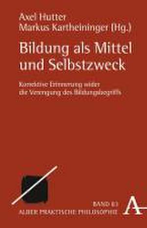 Bildung als Mittel und Selbstzweck de Axel Hutter