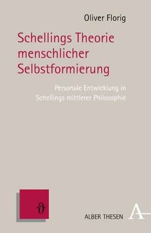 Schellings Theorie menschlicher Selbstformierung de Oliver Florig