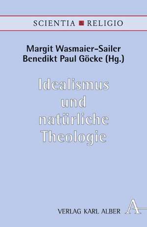 Idealismus und natürliche Theologie de Margit Wasmaier-Sailer