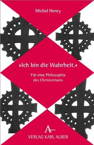 "Ich bin die Wahrheit." de Michel Henry