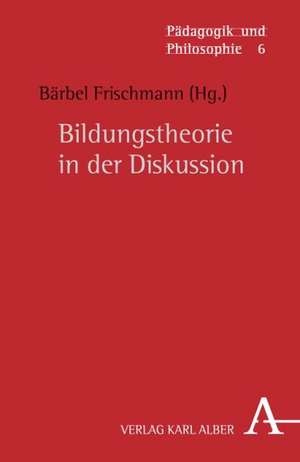 Bildungstheorie in der Diskussion de Bärbel Frischmann