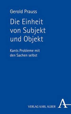 Die Einheit von Subjekt und Objekt de Gerold Prauss