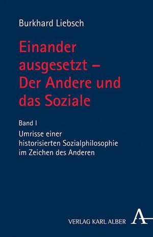 Einander ausgesetzt - Der Andere und das Soziale de Burkhard Liebsch