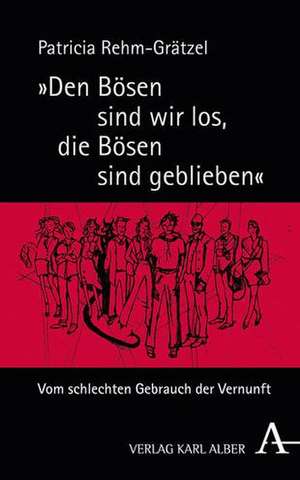 "Den Bösen sind wir los, die Bösen sind geblieben" de Patricia Rehm-Grätzel