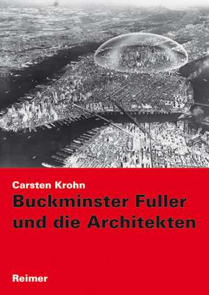 Buckminster Fuller und die Architekten de Carsten Krohn