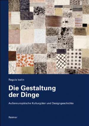 Die Gestaltung der Dinge de Regula Iselin