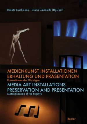 Medienkunst Installationen Erhaltung Und Prasentation/Media Art Installations Preservation And Presentation: Konkretionen Des Fluchtigen/Materializing de Renate Buschmann