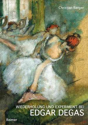 Wiederholung und Experiment bei Edgar Degas de Christian Berger