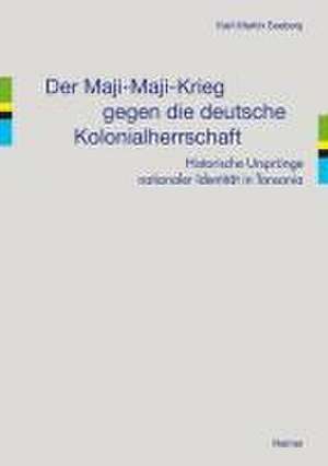 Der Maji-Maji-Krieg gegen die deutsche Kolonialherrschaft de Karl-Martin Seeberg