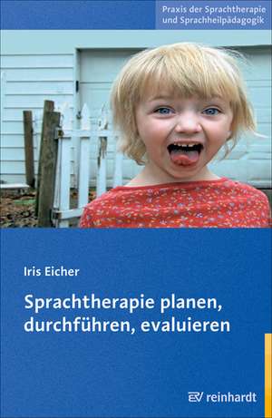 Sprachtherapie planen, durchführen, evaluieren de Iris Eicher