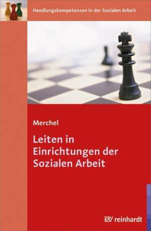 Leiten in Einrichtungen der Sozialen Arbeit de Joachim Merchel