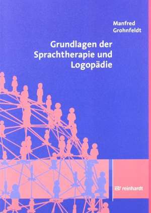 Grundlagen der Sprachtherapie und Logopädie de Manfred Grohnfeldt