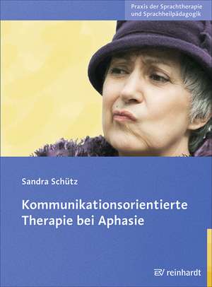 Kommunikationsorientierte Therapie bei Aphasie de Sandra Schütz