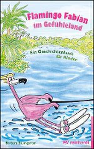 Flamingo Fabian im Gefühleland de Barbara Baumgarten