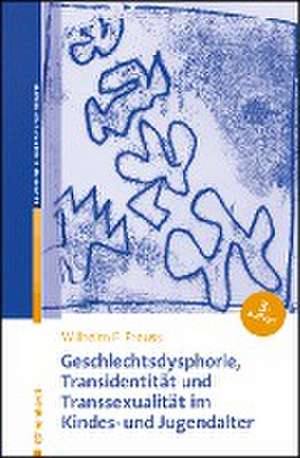 Geschlechtsdysphorie, Transidentität und Transsexualität im Kindes- und Jugendalter de Wilhelm F. Preuss