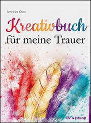 Kreativbuch für meine Trauer de Jennifer Otte