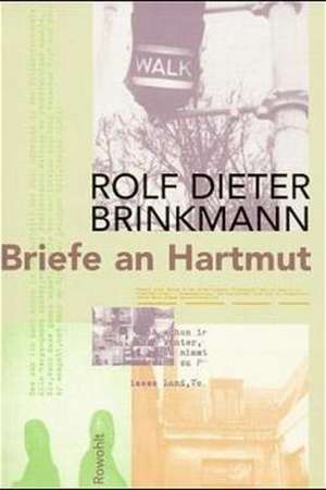 Briefe an Hartmut 1974 - 1975 de Rolf Dieter Brinkmann