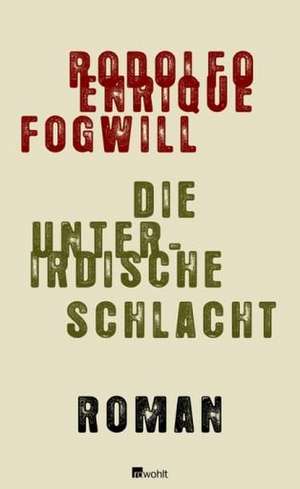 Die unterirdische Schlacht de Rodolfo Enrique Fogwill