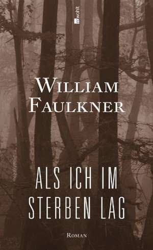 Als ich im Sterben lag de William Faulkner