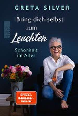 Bring dich selbst zum Leuchten de Greta Silver