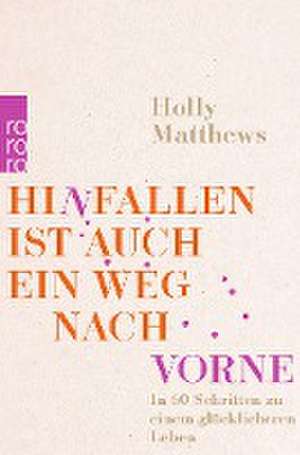 Hinfallen ist auch ein Weg nach vorne de Holly Matthews