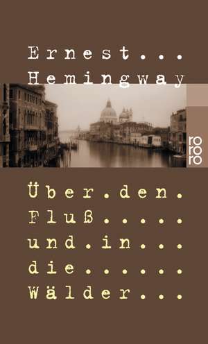 Über den Fluß und in die Wälder de Ernest Hemingway