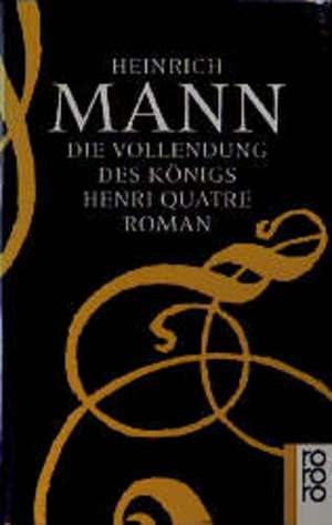 Die Vollendung des Königs Henri Quatre de Heinrich Mann