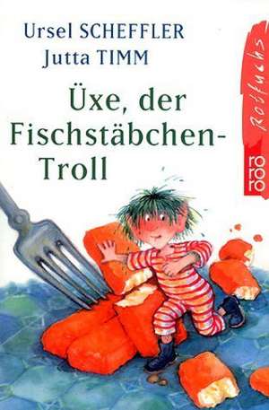 Üxe, der Fischstäbchen-Troll de Ursel Scheffler