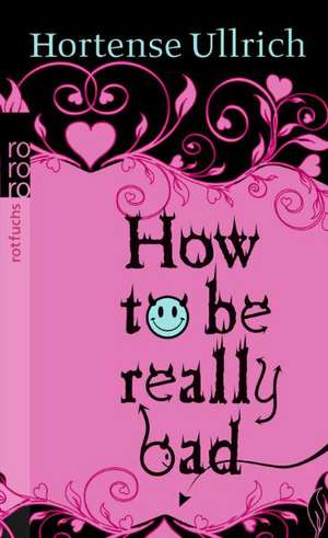 How to be really bad de Hortense Ullrich