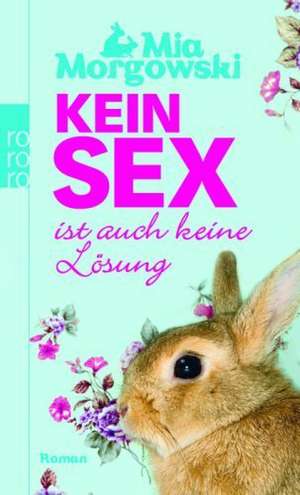 Kein Sex ist auch keine Lösung de Mia Morgowski