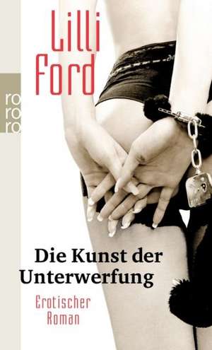 Die Kunst der Unterwerfung de Lilli Ford