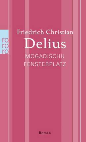 Mogadischu Fensterplatz de Friedrich Christian Delius