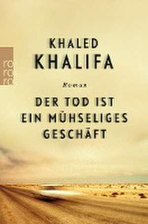 Der Tod ist ein mühseliges Geschäft de Khaled Khalifa