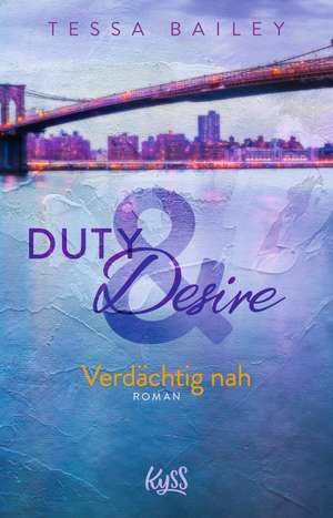 Duty & Desire - Verdächtig nah de Tessa Bailey