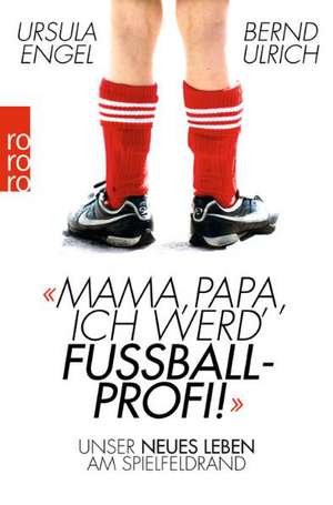 Mama, Papa, ich werd' Fußballprofi! de Ursula Engel