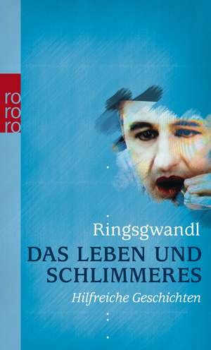 Das Leben und Schlimmeres de Georg Ringsgwandl