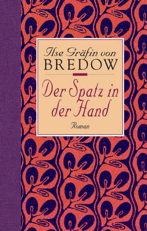 Der Spatz in der Hand. Sonderausgabe de Ilse Gräfin von Bredow