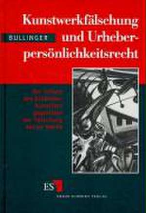 Kunstwerkfälschung und Urheberpersönlichkeitsrecht de Winfried Bullinger