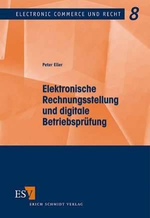 Elektronische Rechnungsstellung und digitale Betriebsprüfung de Peter Eller