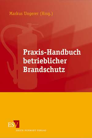 Praxis-Handbuch betrieblicher Brandschutz de Markus E. Ungerer