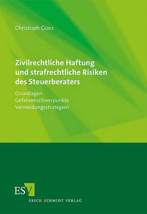 Zivilrechtliche Haftung und strafrechtliche Risiken des Steuerberaters de Christoph Goez