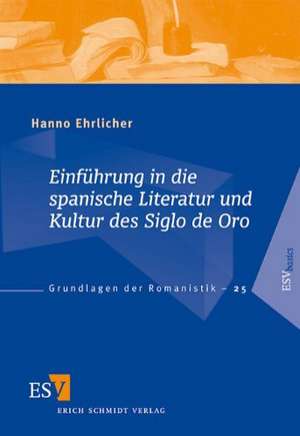 Einführung in die spanische Literatur und Kultur des Siglo de Oro de Hanno Ehrlicher