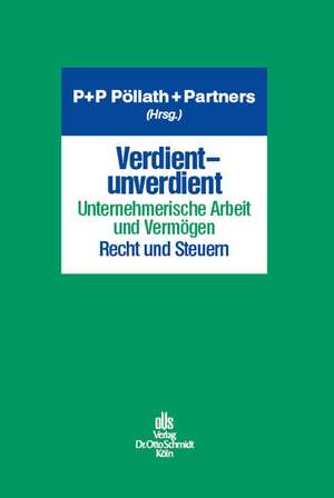 Verdient - unverdient - Unternehmerische Arbeit und Vermögen - Recht und Steuern de Pöllath + Partners