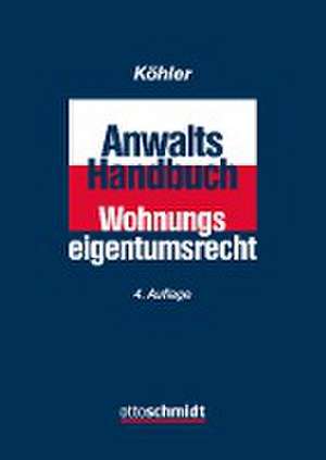 Anwalts-Handbuch Wohnungseigentumsrecht de Wilfried J. Köhler