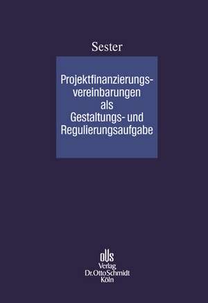 Projektfinanzierungsvereinbarungen als Gestaltungs- und Regulierungsaufgabe de Peter Sester