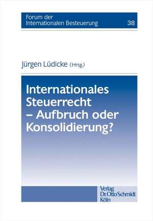 Internationales Steuerrecht - Aufbruch oder Konsolidierung? de Jürgen Lüdicke